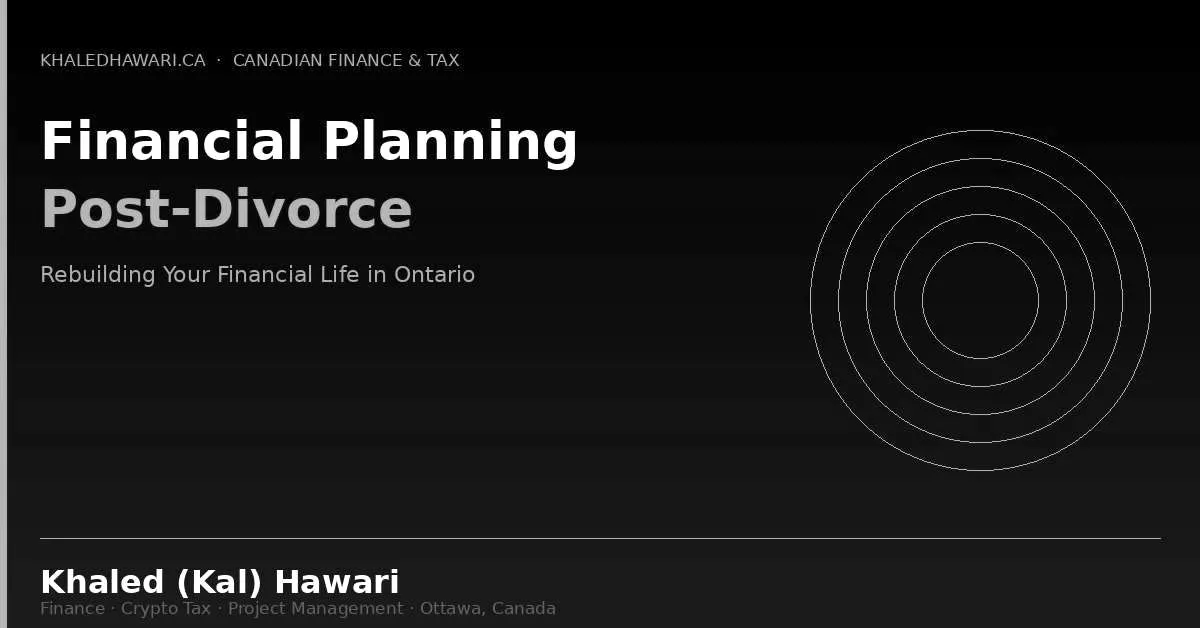 Financial Planning Post-Divorce: Rebuilding Your Financial Life in Ontario - Khaled Kal Hawari Ottawa