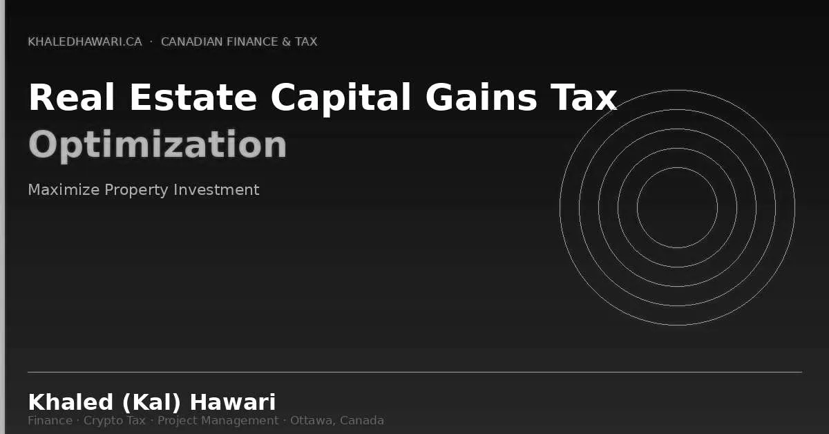 Real Estate Capital Gains Tax Optimization: Maximize Property Investment Returns - Khaled Kal Hawari Ottawa