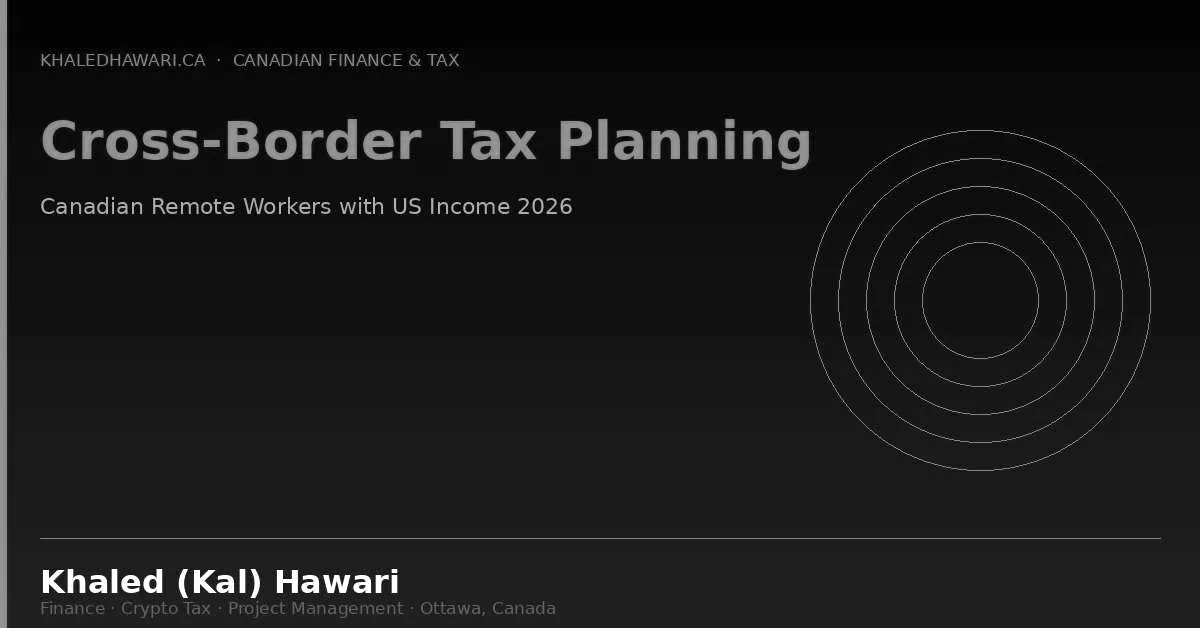 Cross-Border Tax Planning: Canadian Remote Workers with US Income 2026 - Khaled Kal Hawari Ottawa